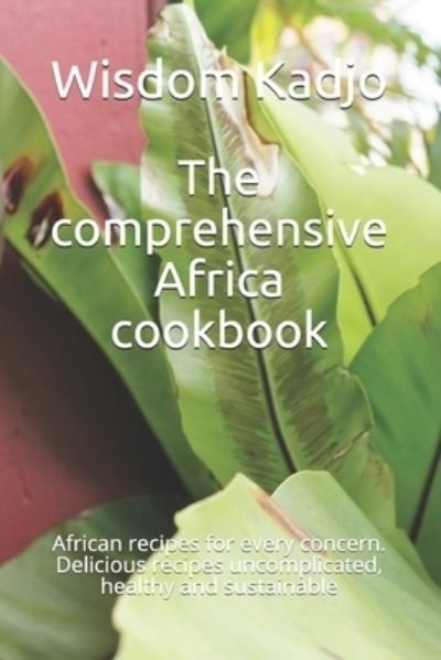 Cover for Wisdom Kadjo · The comprehensive Africa cookbook: African recipes for every concern. Delicious recipes uncomplicated, healthy and sustainable (Paperback Bog) (2021)