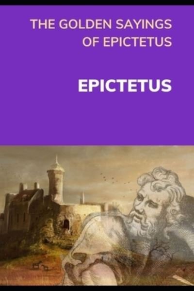 Cover for Epictetus Epictetus · THE GOLDEN SAYINGS OF EPICTETUS (Annotated) (Paperback Book) (2021)