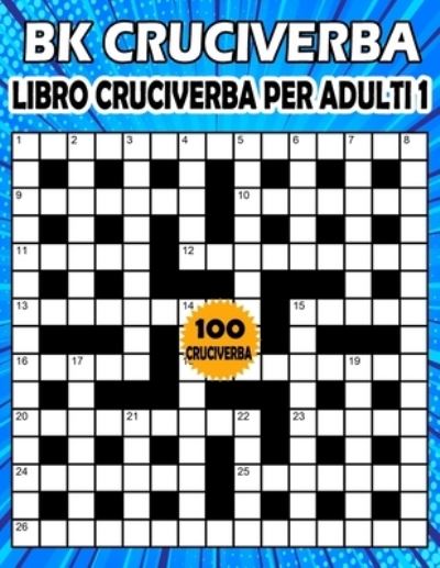 Cover for Bk Bouchama · BK Cruciverba adulti: Libro cruciverba per adulti 1 - enigmistica per adulti con soluzioni (Paperback Book) (2021)