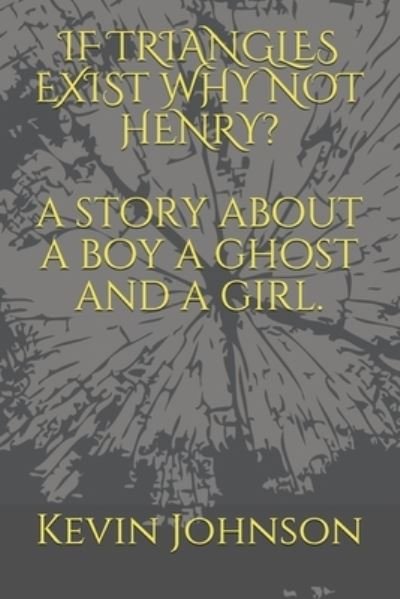 Cover for Kevin Johnson · If Triangles Exist Why Not Henry? (Pocketbok) (2021)