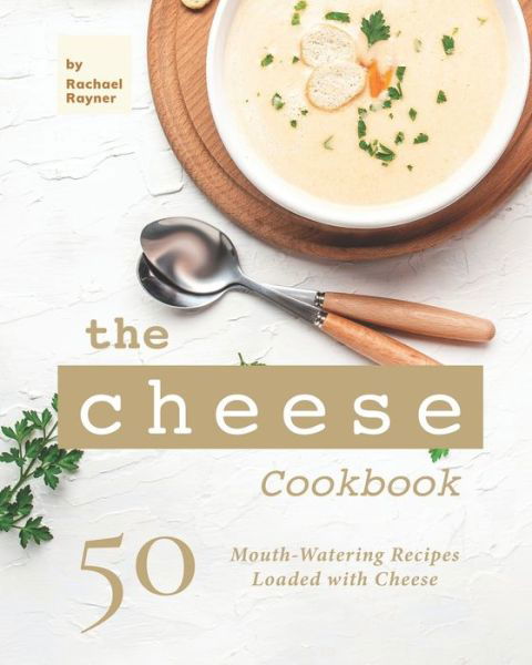Cover for Rachael Rayner · The Cheese Cookbook: 50 Mouth-Watering Recipes Loaded with Cheese (Paperback Book) (2021)