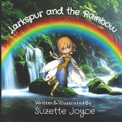 Larkspur and the Rainbow - Suzette Joyce - Books - Independently Published - 9798837194641 - July 1, 2022