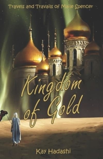 Cover for Kay Hadashi · Kingdom of Gold: Politics and History Collide in the Desert - Travels and Travails of Maile Spencer (Paperback Bog) (2022)