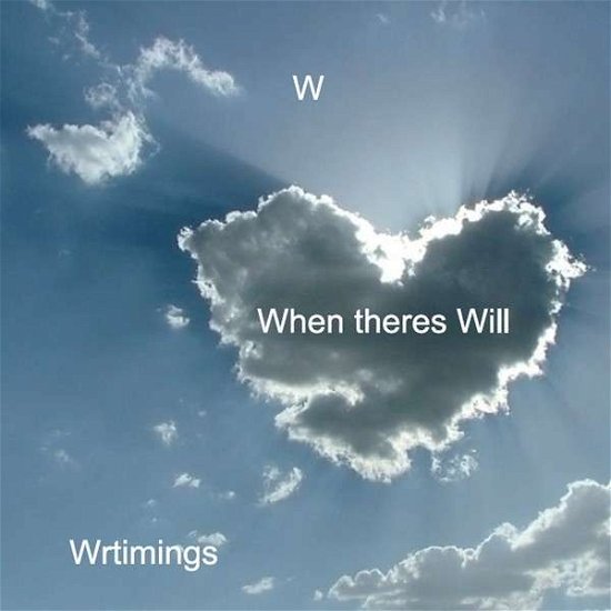 Cover for W. · When Theres Will (CD) (2014)