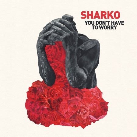 You Don't Have To Worry - Sharko - Musik - BANDY BANDY - 5412690056642 - 8. april 2016