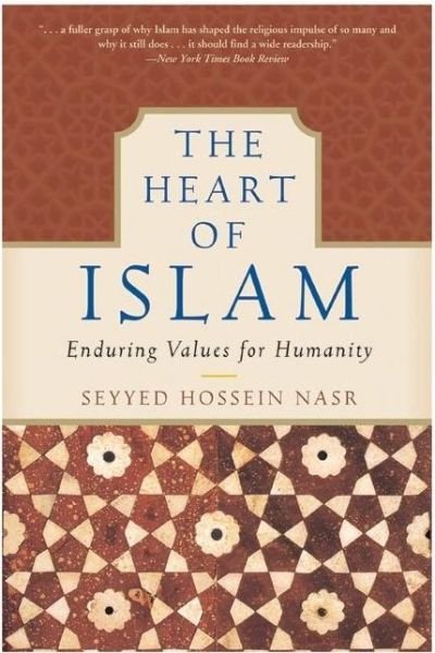 Cover for Seyyed Hossein Nasr · The Heart of Islam: Enduring Values for Humanity (Pocketbok) [New edition] (2004)