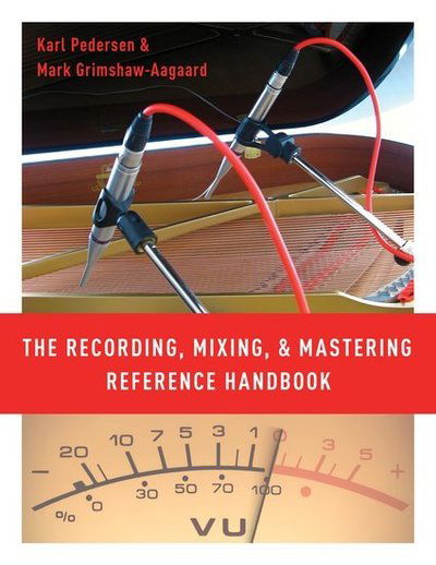 Cover for Pedersen, Karl (Lecturer in Recording &amp; Audio Technology, Lecturer in Recording &amp; Audio Technology, Aalborg University) · The Recording, Mixing, and Mastering Reference Handbook (Paperback Book) (2019)