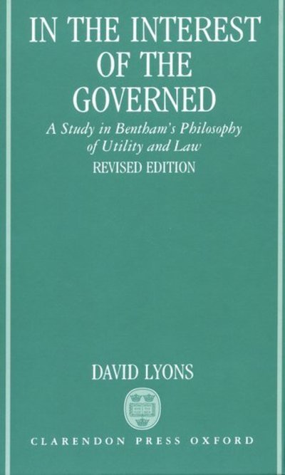 Cover for Lyons, David (Susan Linn Sage Professor of Philosophy and Professor of Law, Susan Linn Sage Professor of Philosophy and Professor of Law, Cornell University) · In the Interest of the Governed: A Study in Bentham's Philosophy of Utility and Law (Innbunden bok) [Revised edition] (1991)