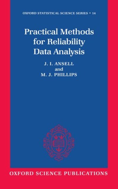 Cover for Ansell, J. I. (Lecturer in Statistics and Operational Research, Lecturer in Statistics and Operational Research, University of Edinburgh) · Practical Methods for Reliability Data Analysis - Oxford Statistical Science Series (Hardcover Book) (1994)