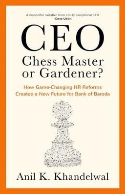 Cover for Khandelwal, Anil (CEO, CEO, Bank of Baroda) · CEO, Chess Master or Gardener?: How Game-changing HR Reforms in Bank of Baroda Created a New Future for Bank of Baroda (Hardcover Book) (2018)