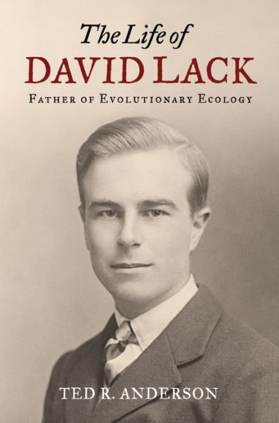 Cover for Ted Anderson · The Life of David Lack: Father of Evolutionary Ecology (Hardcover bog) (2013)