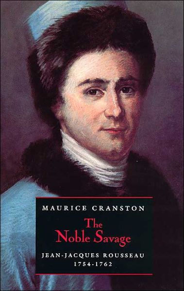 Cover for Cranston, Maurice (Formerly London School of Economics) · The Noble Savage: Jean-Jacques Rousseau, 1754-1762 (Taschenbuch) [New edition] (1999)