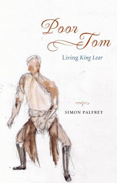 Cover for Simon Palfrey · Poor Tom: Living &quot;King Lear&quot; (Hardcover Book) (2014)