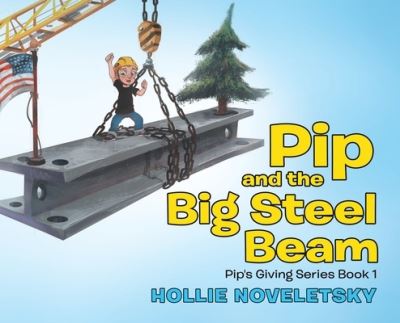 Cover for Hollie Noveletsky · Pip and the Big Steel Beam (Hardcover Book) (2022)