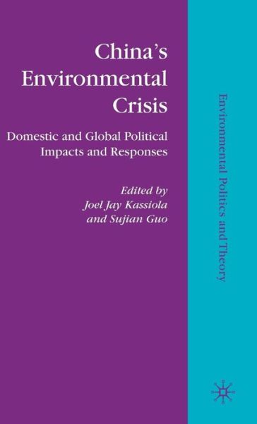 Cover for Joel Jay Kassiola · China's Environmental Crisis: Domestic and Global Political Impacts and Responses - Environmental Politics and Theory (Hardcover Book) (2010)