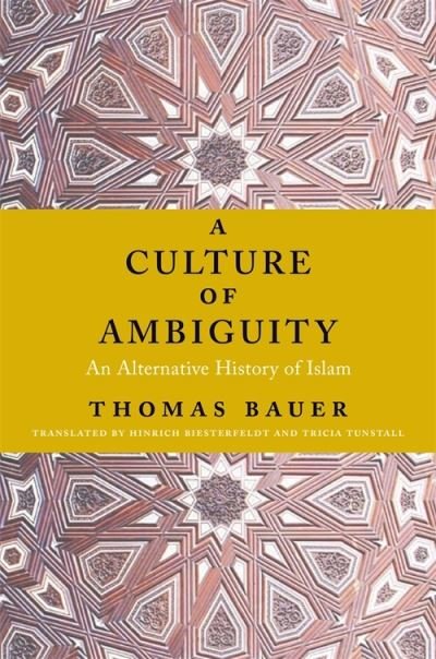 Cover for Thomas Bauer · A Culture of Ambiguity: An Alternative History of Islam (Hardcover bog) (2021)