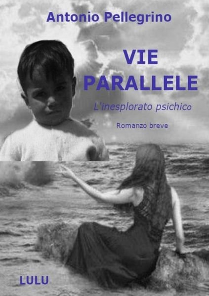 Cover for Antonio Pellegrino · VIE PARALLELE - L'inesplorato psichico - (Paperback Book) (2019)