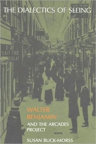 The Dialectics of Seeing: Walter Benjamin and the Arcades Project - Studies in Contemporary German Social Thought - Susan Buck-Morss - Böcker - MIT Press Ltd - 9780262521642 - 1 juli 1991