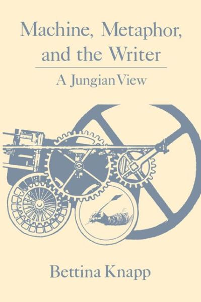 Cover for Bettina L. Knapp · Machine, Metaphor and the Writer: A Jungian View (Hardcover Book) (1989)