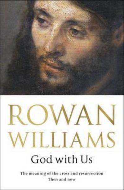 Cover for Rt Hon Rowan Williams · God With Us: The Meaning of The Cross and Resurrection - Then and Now (Paperback Bog) (2017)