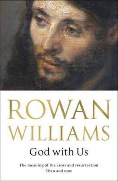 Cover for Rt Hon Rowan Williams · God With Us: The Meaning of The Cross and Resurrection - Then and Now (Paperback Book) (2017)