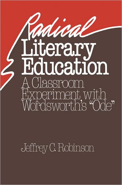 Cover for Jeffrey C. Robinson · Radical Literary Education: Classroom Experiment with Wordsworth's &quot;&quot;Ode (Taschenbuch) (1986)