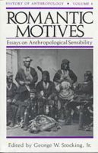 Cover for Romantic Motives: Essays on Anthropological Sensibility - History of Anthropology (Paperback Book) (1996)