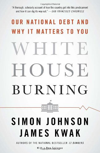 Cover for Simon Johnson · White House Burning: Our National Debt and Why It Matters to You (Taschenbuch) [Reprint edition] (2013)