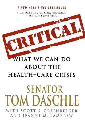 Cover for Tom Daschle · Critical: What We Can Do About the Health-care Crisis (Pocketbok) [First edition] (2009)