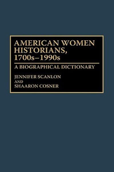 Cover for Shaaron Cosner · American Women Historians, 1700s-1990s: A Biographical Dictionary (Innbunden bok) (1996)