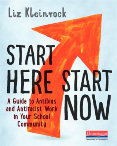 Cover for Liz Kleinrock · Start Here, Start Now A Guide to Antibias and Antiracist Work in Your School Community (Paperback Book) (2021)