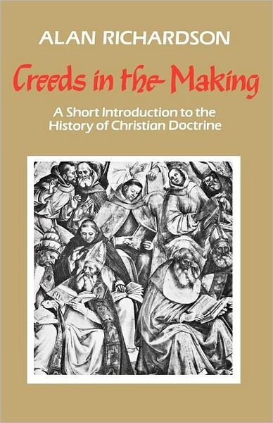 Cover for Alan Richardson · Creeds in the Making: a Short Introduction to the History of Christian Doctrine (Pocketbok) (2012)
