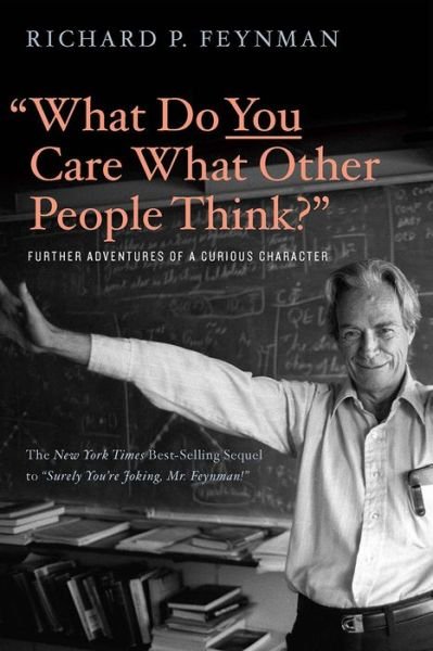 "What Do You Care What Other People Think?": Further Adventures of a Curious Character - Richard P. Feynman - Libros - WW Norton & Co - 9780393355642 - 6 de febrero de 2018