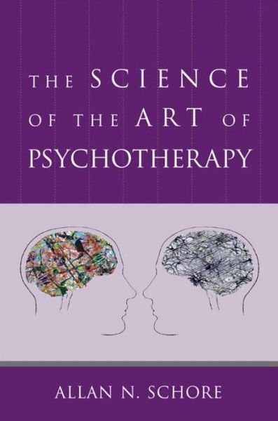 Cover for Schore, Allan N., Ph.D. (UCLA David Geffen School of Medicine) · The Science of the Art of Psychotherapy - Norton Series on Interpersonal Neurobiology (Gebundenes Buch) (2012)