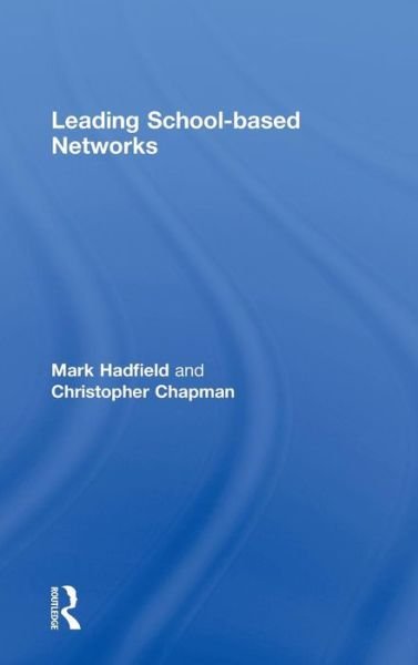 Cover for Hadfield, Mark (Cardiff University, UK) · Leading School-based Networks (Hardcover Book) (2009)