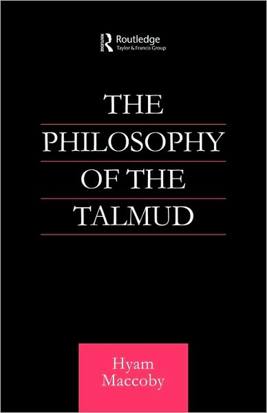 Philosophy of the Talmud - Routledge Jewish Studies Series - Hyam Maccoby - Books - Taylor & Francis Ltd - 9780415592642 - August 1, 2010