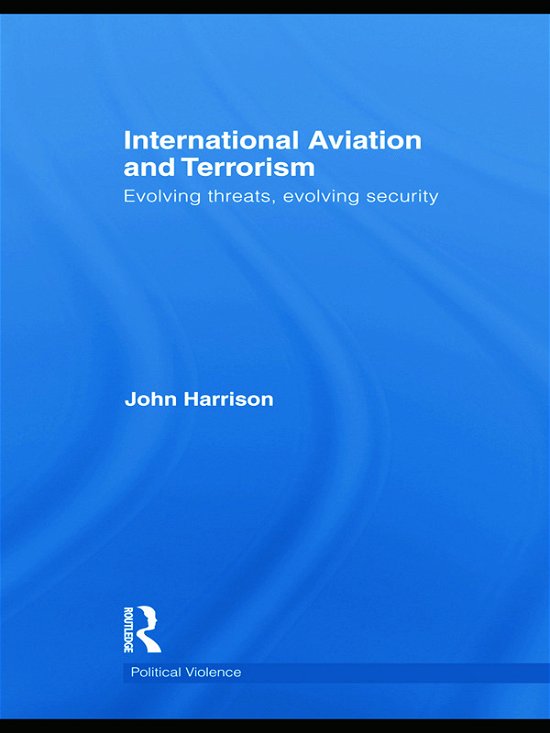 Cover for John Harrison · International Aviation and Terrorism: Evolving Threats, Evolving Security - Political Violence (Paperback Book) (2012)