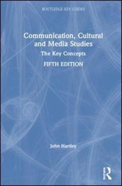 Cover for John Hartley · Communication, Cultural and Media Studies: The Key Concepts - Routledge Key Guides (Gebundenes Buch) (2019)