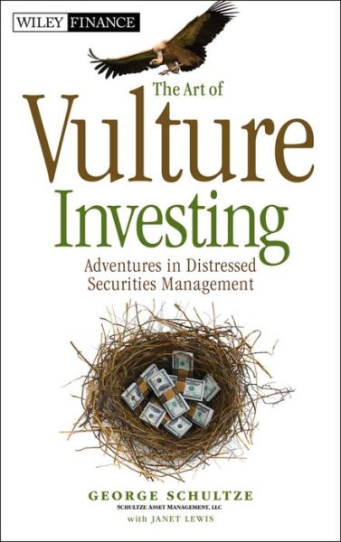 Cover for George Schultze · The Art of Vulture Investing: Adventures in Distressed Securities Management - Wiley Finance (Hardcover Book) (2012)