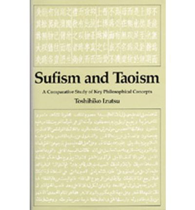 Sufism and Taoism: A Comparative Study of Key Philosophical Concepts - Toshihiko Izutsu - Bücher - University of California Press - 9780520052642 - 6. August 1984