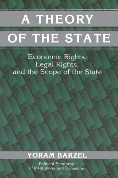 A Theory of the State: Economic Rights, Legal Rights, and the Scope of the State - Political Economy of Institutions and Decisions - Barzel, Yoram (University of Washington) - Bøger - Cambridge University Press - 9780521000642 - 3. december 2001