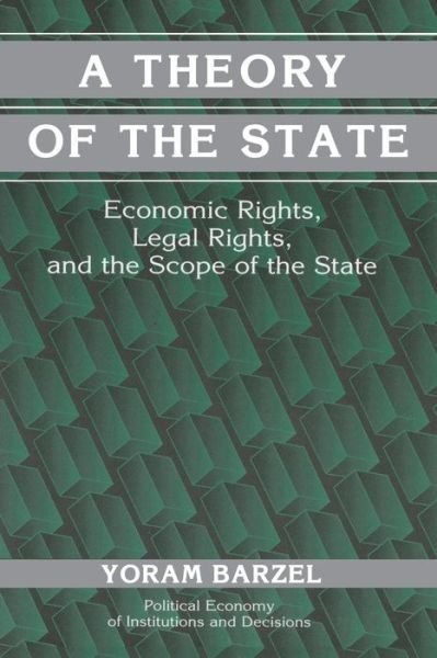 A Theory of the State: Economic Rights, Legal Rights, and the Scope of the State - Political Economy of Institutions and Decisions - Barzel, Yoram (University of Washington) - Livres - Cambridge University Press - 9780521000642 - 3 décembre 2001
