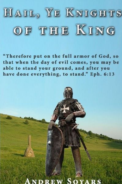 Hail, Ye Knights of the King - By Andrew Soyars - Books - Lulu.com - 9780557034642 - August 13, 2007