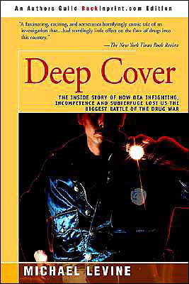 Cover for Michael Levine · Deep Cover: The Inside Story of How DEA Infighting, Incompetence, and Subterfuge Lost Us the Biggest Battle of the Drug War (Paperback Book) [1st edition] (2000)