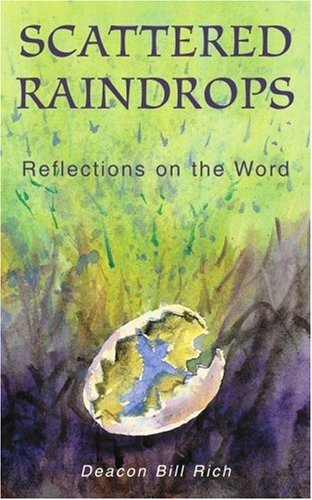 Scattered Raindrops: Reflections on the Word - Deacon Bill Rich - Bøger - iUniverse, Inc. - 9780595331642 - 11. november 2004