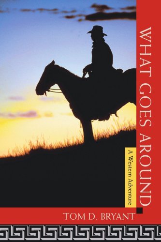 What Goes Around: a Western Adventure - Tom Bryant - Livros - iUniverse, Inc. - 9780595456642 - 30 de agosto de 2007