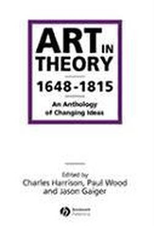 Art in Theory 1648-1815: An Anthology of Changing Ideas - C Harrison - Bücher - John Wiley and Sons Ltd - 9780631200642 - 18. Januar 2001
