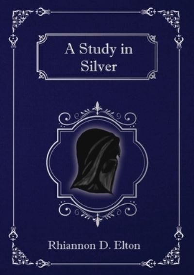 Cover for Rhiannon D Elton · A Study in Silver (Pocketbok) (2020)