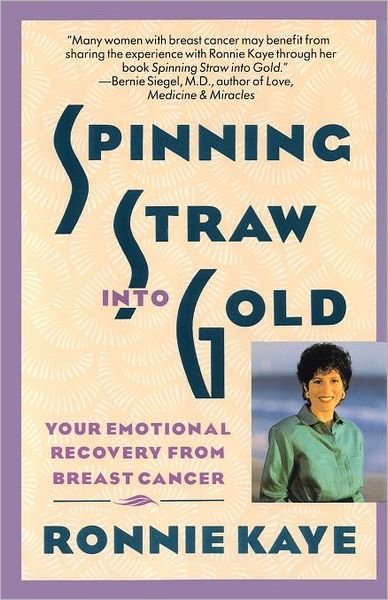 Cover for Ronnie Kaye · Spinning Straw into Gold: Your Emotional Recovery from Breast Cancer (Paperback Book) (1991)