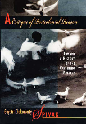 Cover for Gayatri Chakravorty Spivak · A Critique of Postcolonial Reason: Toward a History of the Vanishing Present (Paperback Book) (1999)